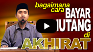 Bagaimana Cara Bayar Hutang Di Akhirat - Ustadz Abdullah Zaen, MA