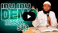 Ibu-ibu Demo Masak Saja - DR Khalid Basalamah MA