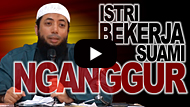 Istri Bekerja Suami Nganggur - DR Khalid Basalamah MA