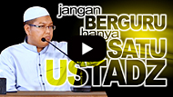 Jangan Berguru Hanya dengan Satu Ustadz - Ustadz Firanda Andirja MA