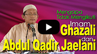 Mengapa Tidak Mengikuti Imam Ghazali dan Abdul Qadir Jaelani - Abu Yahya Badrusalam, Lc